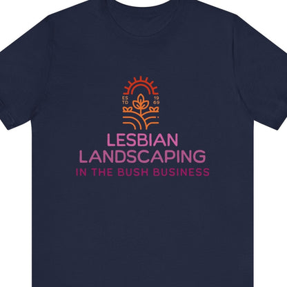 LESBIAN LANDSCAPING - IN THE BUSH BUSINESS | Funny Lesbian Tee - Queer Energy