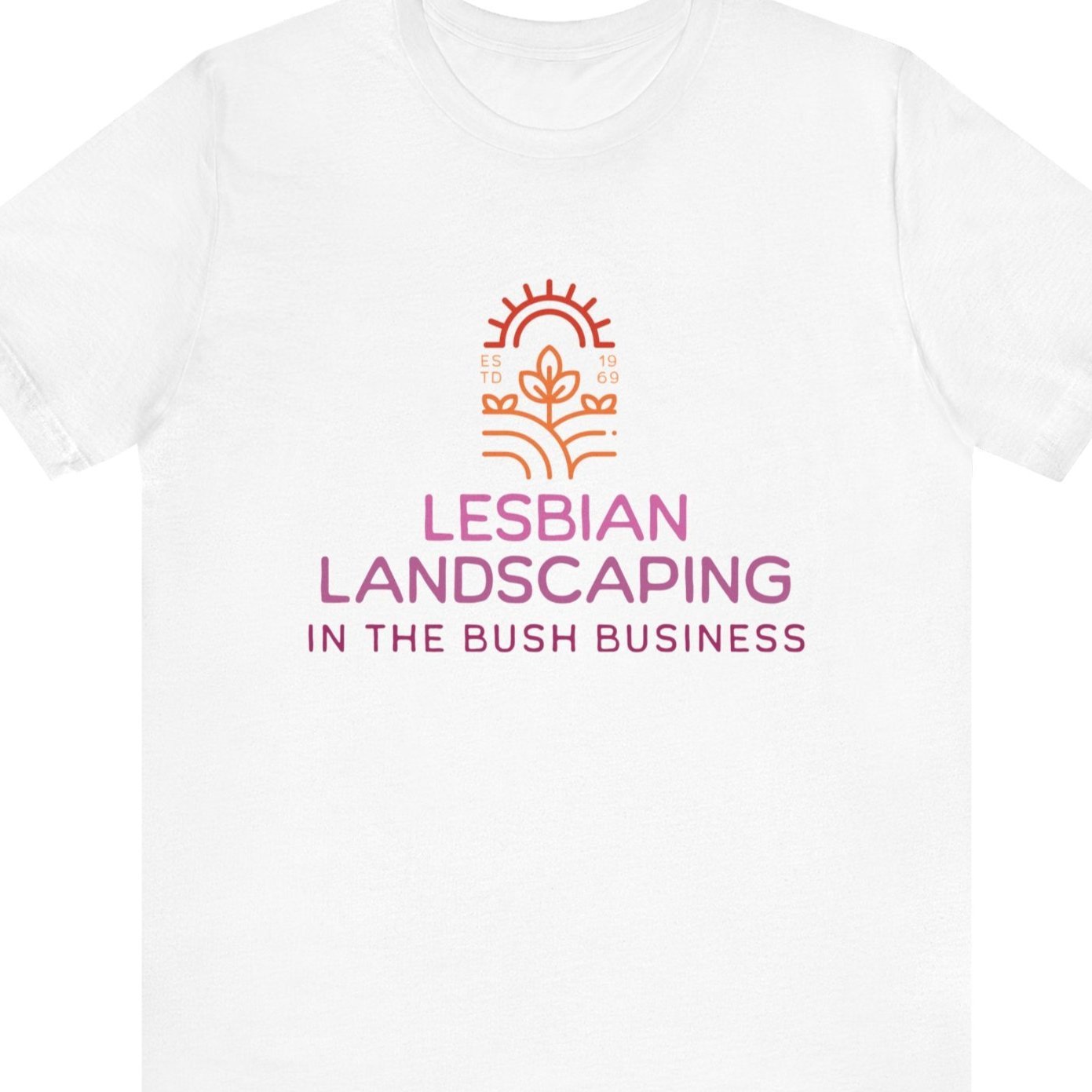 LESBIAN LANDSCAPING - IN THE BUSH BUSINESS | Funny Lesbian Tee - Queer Energy