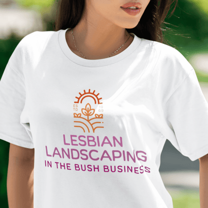 LESBIAN LANDSCAPING - IN THE BUSH BUSINESS | Funny Lesbian Tee - Queer Energy