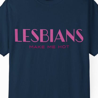 Lesbians Make Me Hot T-shirt | Gay Pride Tee Designed by Queer Energy - Queer Energy