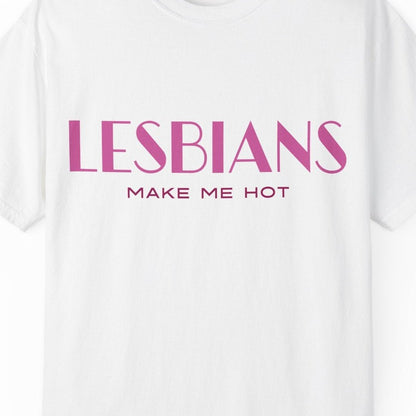 Lesbians Make Me Hot T-shirt | Gay Pride Tee Designed by Queer Energy - Queer Energy