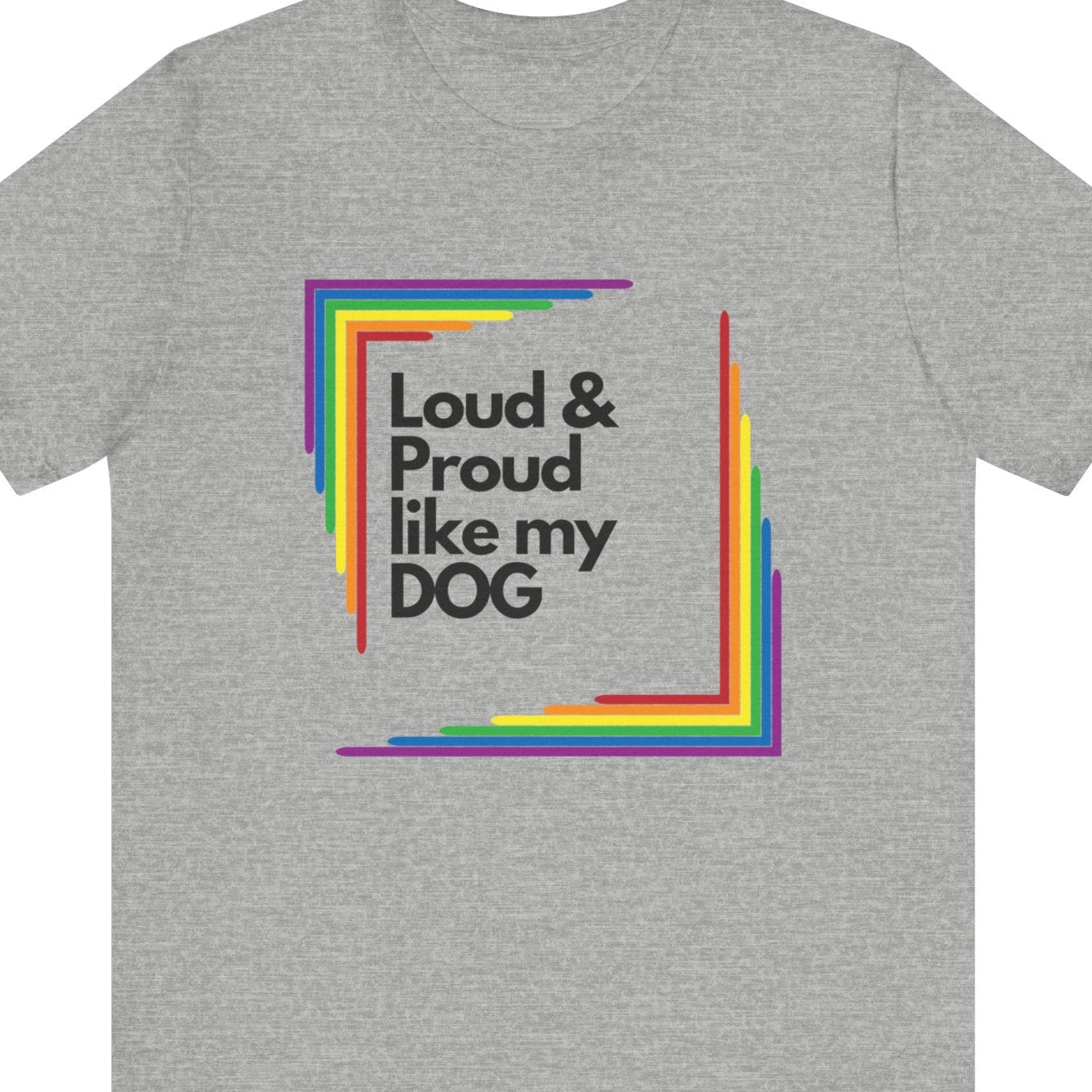 Loud & Proud Like My Dog | LGBTQ Pet Pride Tee - Queer Energy