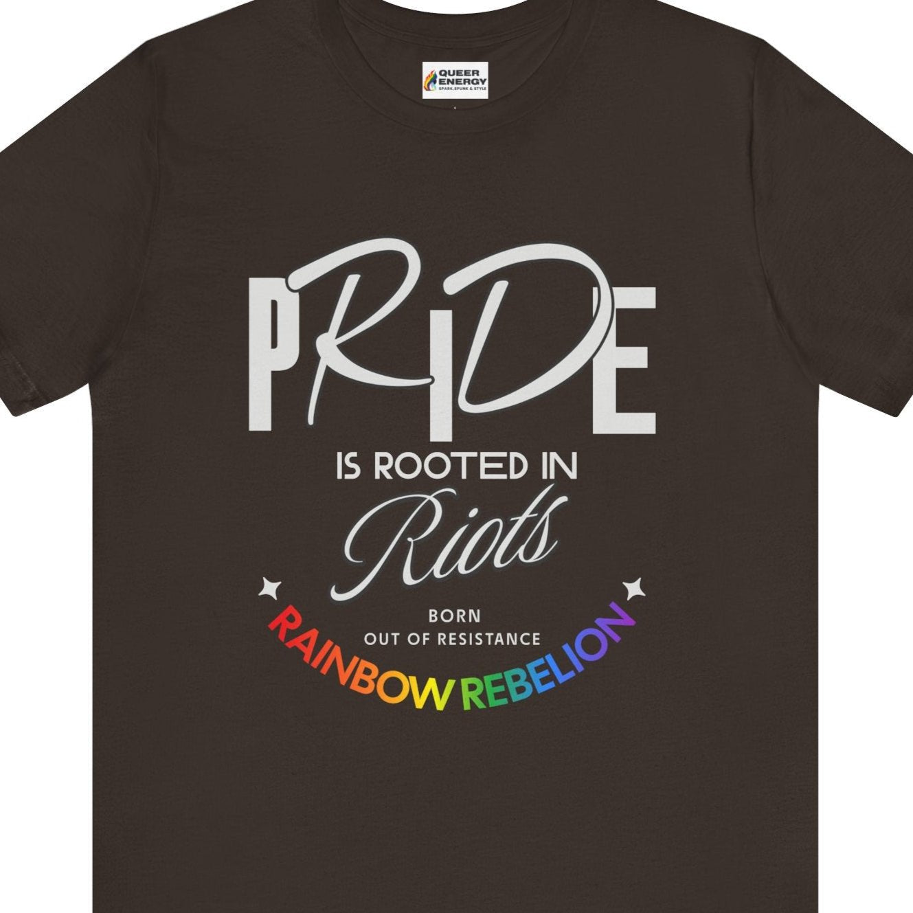 PRIDE IS ROOTED IN RIOTS - BORN OUT OF RESISTANCE - RAINBOW REBELION | Pride tee - Queer Energy