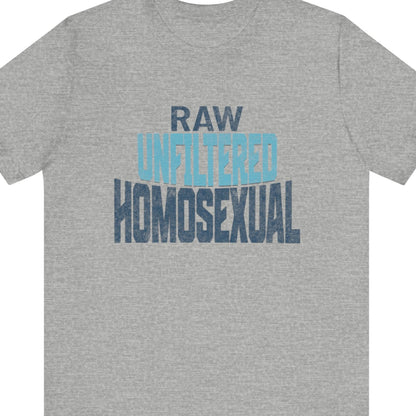 RAW UNFILTERED HOMOSEXUAL | Gay Pride Tee - Queer Energy