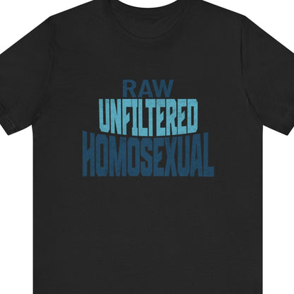 RAW UNFILTERED HOMOSEXUAL | Gay Pride Tee - Queer Energy