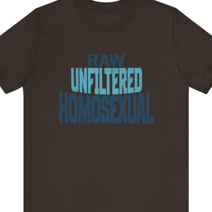 RAW UNFILTERED HOMOSEXUAL | Gay Pride Tee - Queer Energy