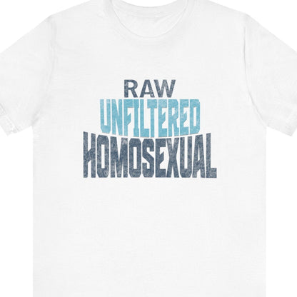 RAW UNFILTERED HOMOSEXUAL | Gay Pride Tee - Queer Energy