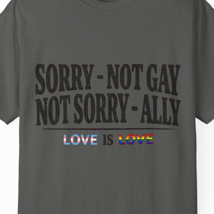 Sorry - Not Gay. Not Sorry - Ally. Love Is Love | Gay Pride Tee Designed by Queer Energy - Queer Energy