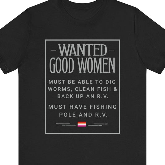 WANTED GOOD WOMEN - MUST BE ABLE TO DIG WORMS, CLEAN FISH & BACK UP AN R.V. MUST HAVE FISHING POLE AND R.V. - Queer Energy