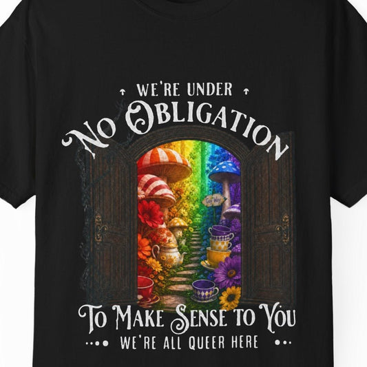 We're Under No Obligation to Make Sense to You | Funny LGBTQ Wonderland Tee Designed by Queer Energy - Queer Energy