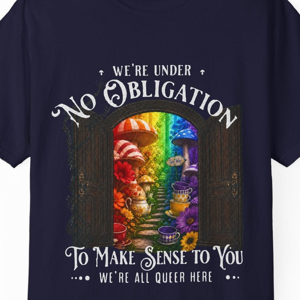 We're Under No Obligation to Make Sense to You | Funny LGBTQ Wonderland Tee Designed by Queer Energy - Queer Energy