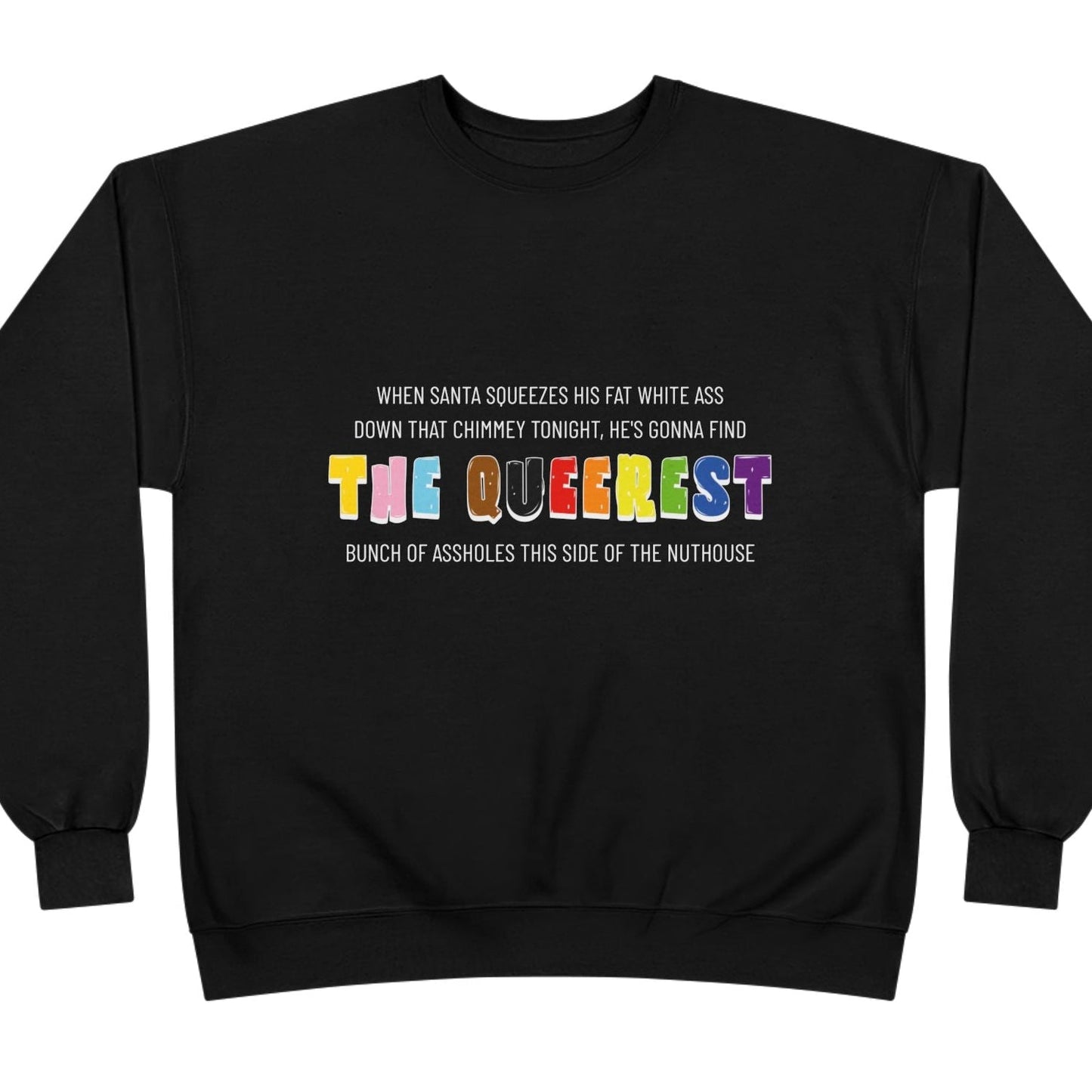 When Santa squeezes his fat white ass down that chimney tonight, he's gonna find the Queerest... | Queer Holiday Sweatshirt - Queer Energy