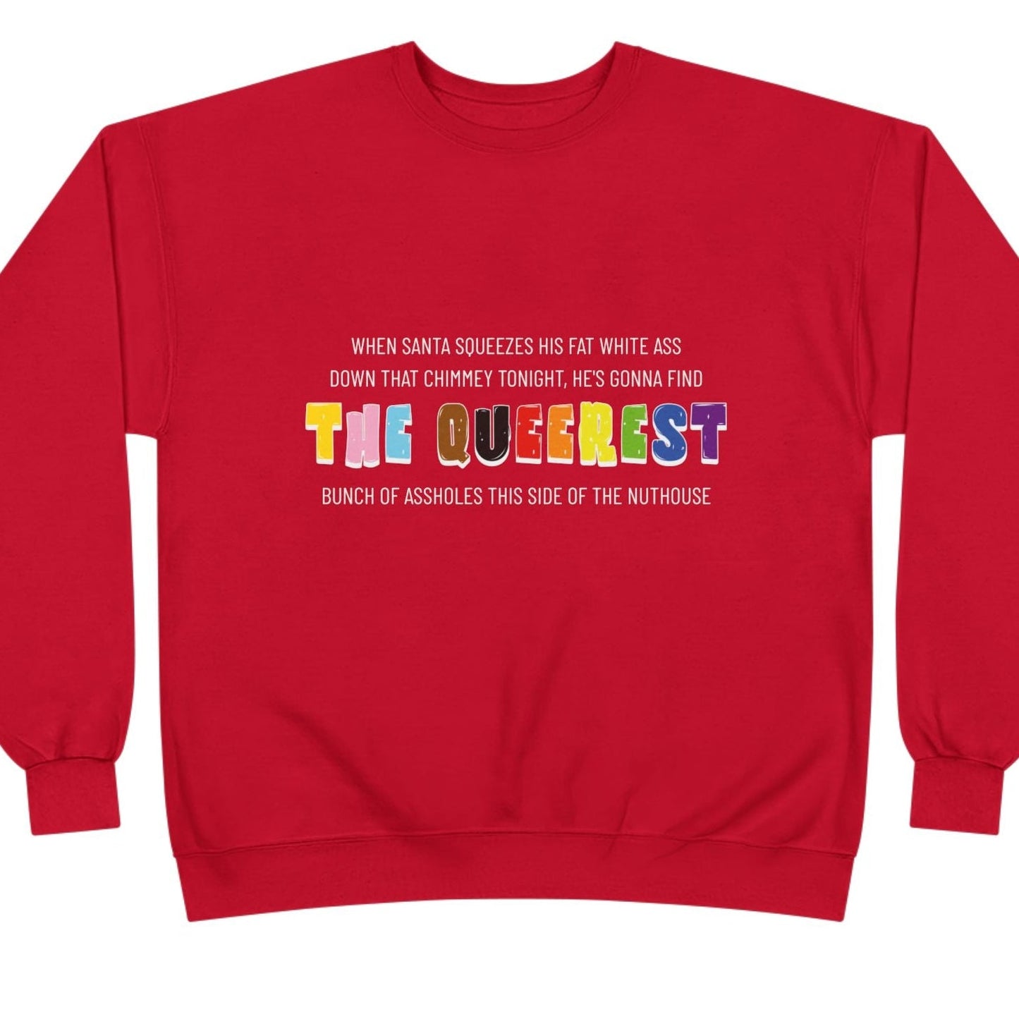 When Santa squeezes his fat white ass down that chimney tonight, he's gonna find the Queerest... | Queer Holiday Sweatshirt - Queer Energy