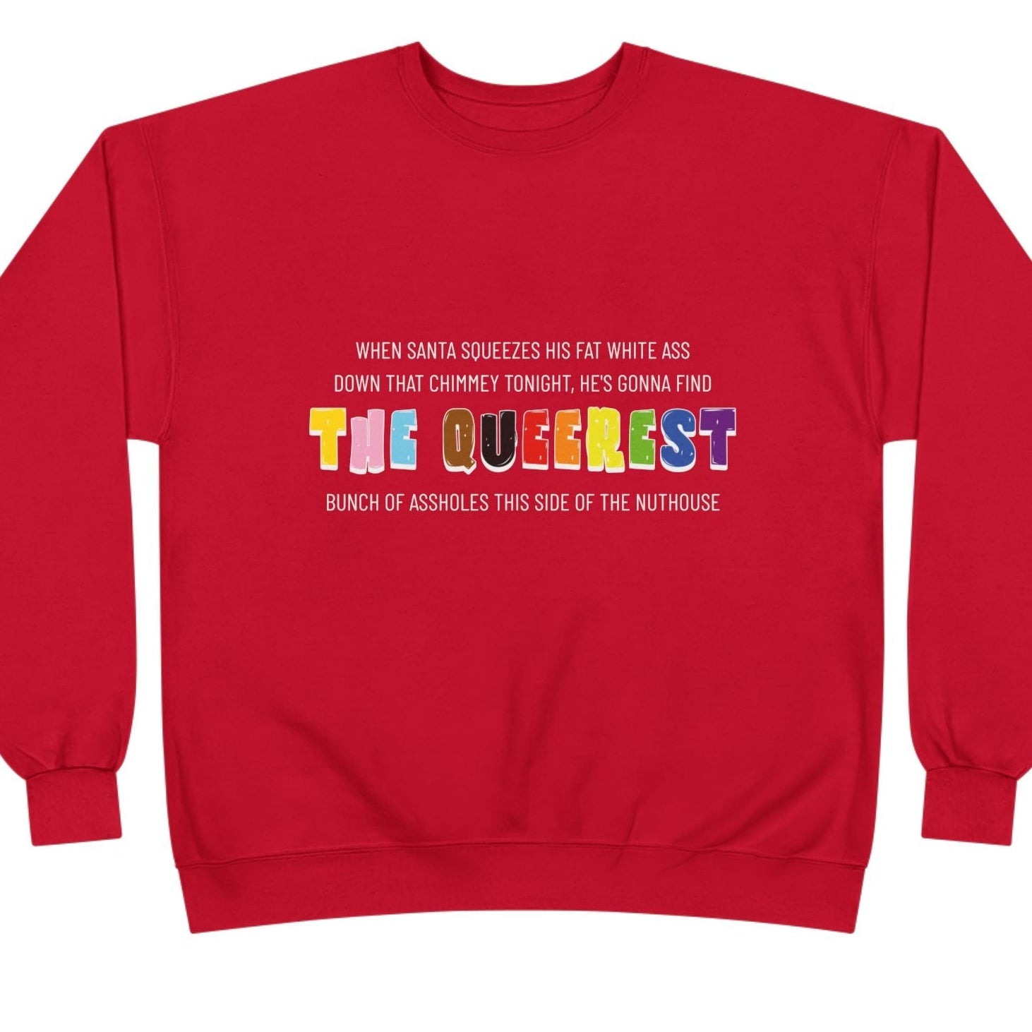 When Santa squeezes his fat white ass down that chimney tonight, he's gonna find the Queerest... | Queer Holiday Sweatshirt - Queer Energy