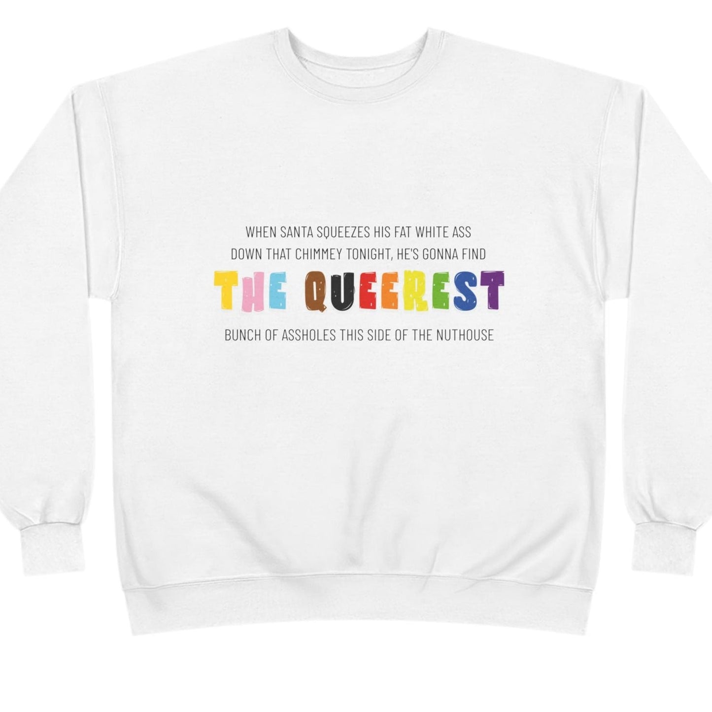 When Santa squeezes his fat white ass down that chimney tonight, he's gonna find the Queerest... | Queer Holiday Sweatshirt - Queer Energy