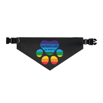 You think I'm cute you should see my mom | Pet Bandana Collar - Queer Energy